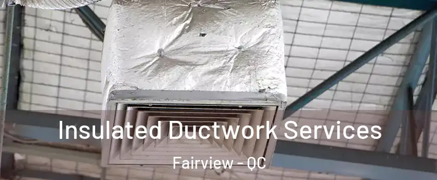  Insulated Ductwork Services Fairview - QC