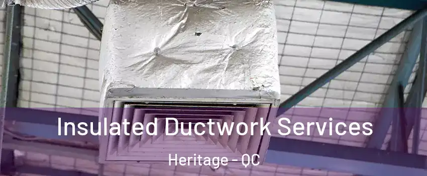 Insulated Ductwork Services Heritage - QC