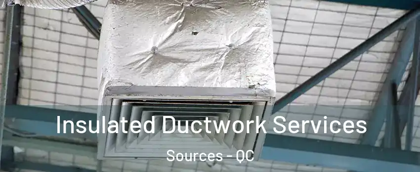  Insulated Ductwork Services Sources - QC