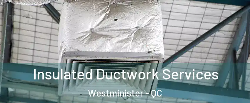  Insulated Ductwork Services Westminister - QC