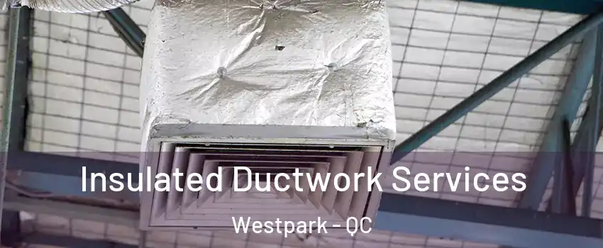  Insulated Ductwork Services Westpark - QC