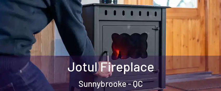 Jotul Fireplace Sunnybrooke - QC