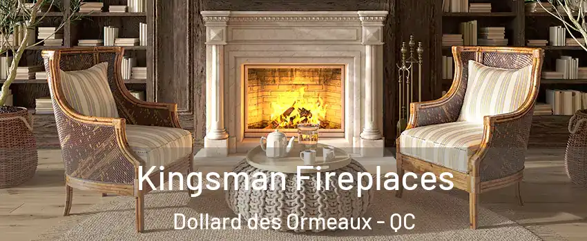 Kingsman Fireplaces Dollard des Ormeaux - QC