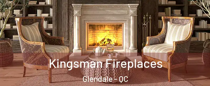  Kingsman Fireplaces Glendale - QC