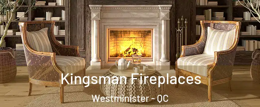  Kingsman Fireplaces Westminister - QC