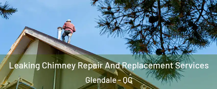 Leaking Chimney Repair And Replacement Services Glendale - QC