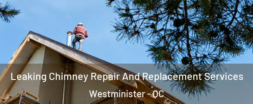  Leaking Chimney Repair And Replacement Services Westminister - QC
