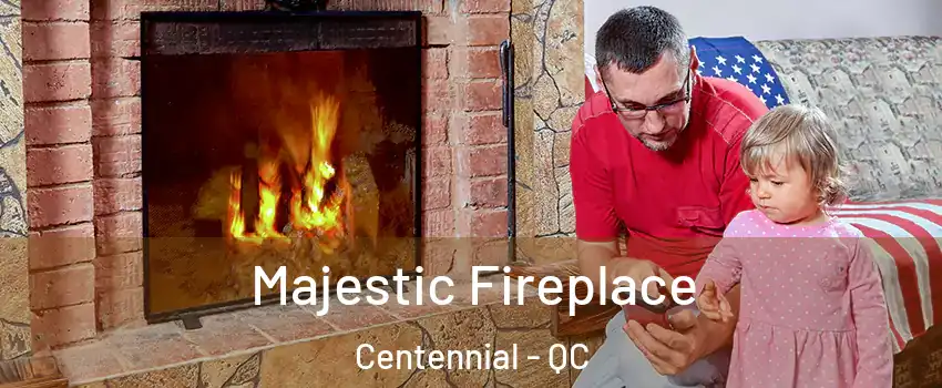  Majestic Fireplace Centennial - QC