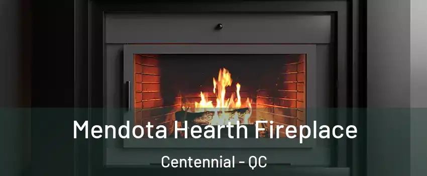  Mendota Hearth Fireplace Centennial - QC