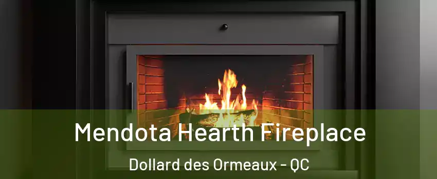 Mendota Hearth Fireplace Dollard des Ormeaux - QC