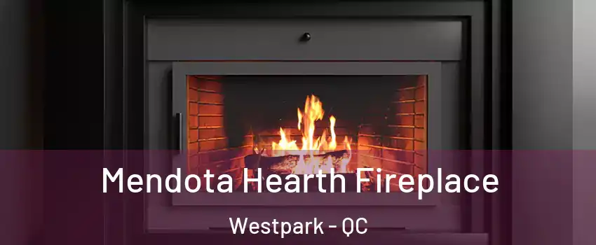Mendota Hearth Fireplace Westpark - QC