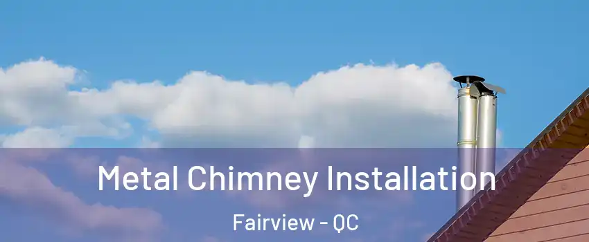  Metal Chimney Installation Fairview - QC