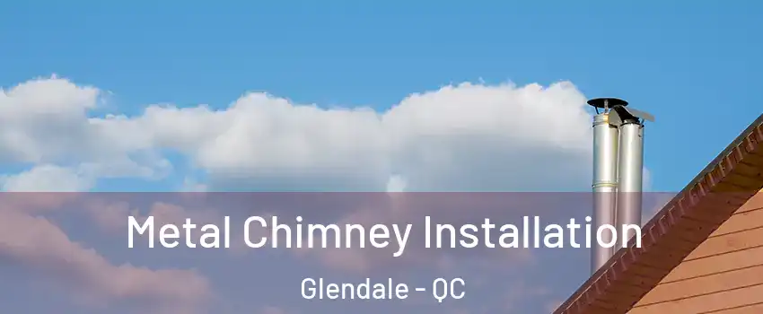 Metal Chimney Installation Glendale - QC
