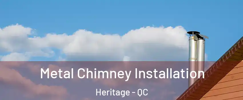  Metal Chimney Installation Heritage - QC