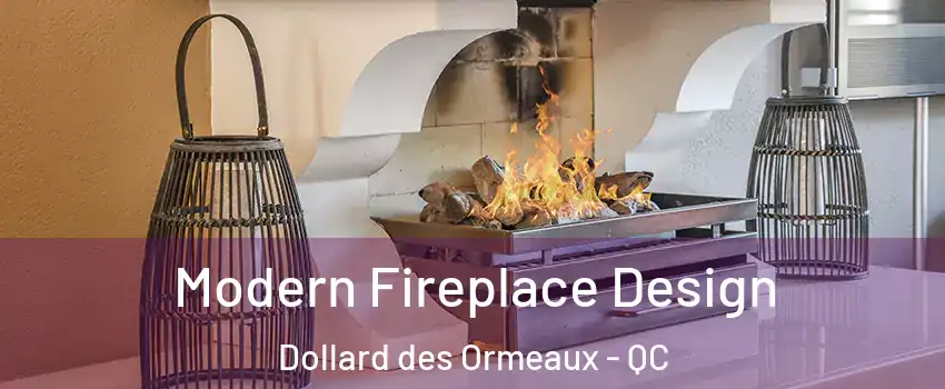 Modern Fireplace Design Dollard des Ormeaux - QC