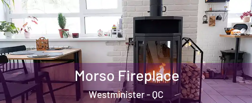 Morso Fireplace Westminister - QC