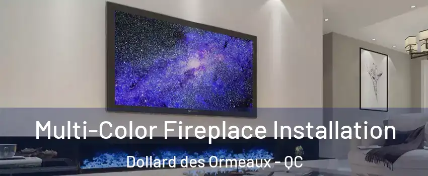 Multi-Color Fireplace Installation Dollard des Ormeaux - QC