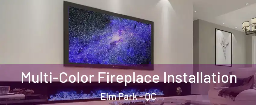  Multi-Color Fireplace Installation Elm Park - QC