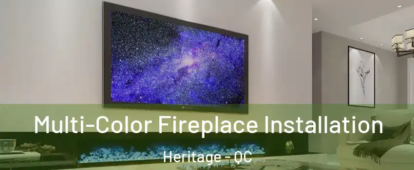 Multi-Color Fireplace Installation Heritage - QC
