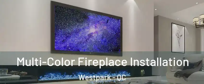  Multi-Color Fireplace Installation Westpark - QC