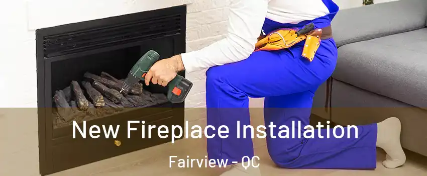 New Fireplace Installation Fairview - QC