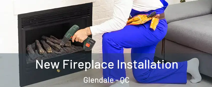  New Fireplace Installation Glendale - QC