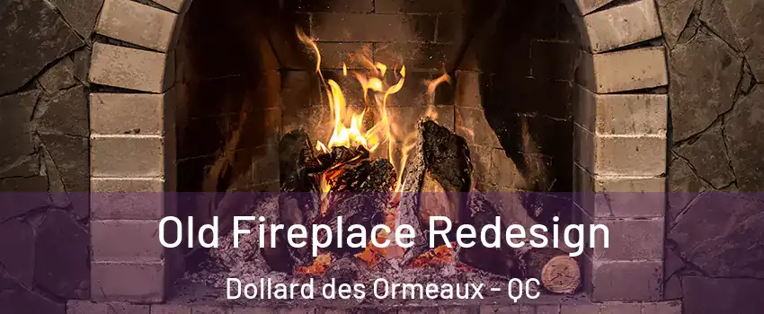  Old Fireplace Redesign Dollard des Ormeaux - QC