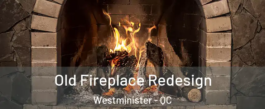 Old Fireplace Redesign Westminister - QC