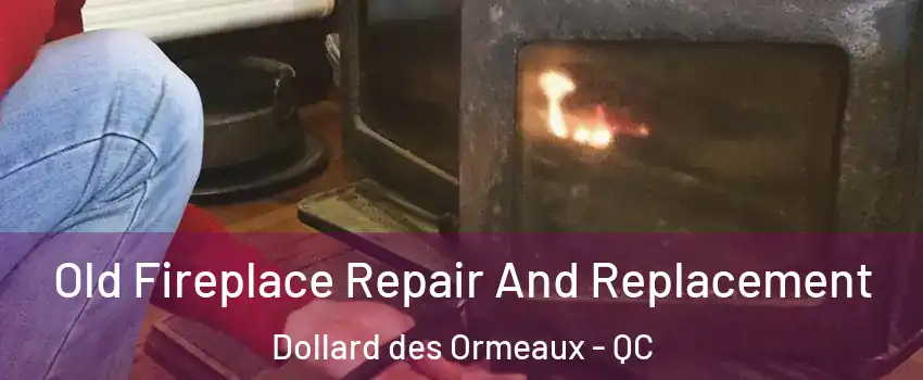  Old Fireplace Repair And Replacement Dollard des Ormeaux - QC