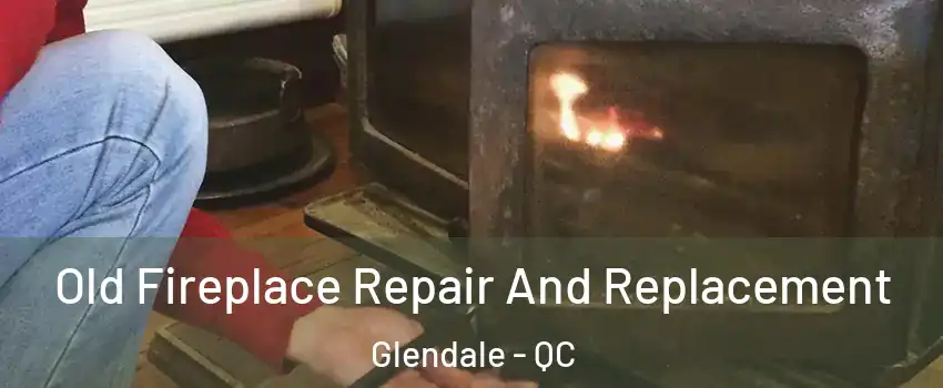  Old Fireplace Repair And Replacement Glendale - QC