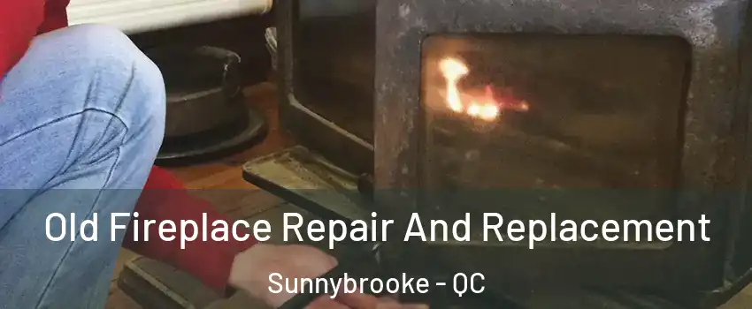  Old Fireplace Repair And Replacement Sunnybrooke - QC