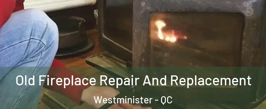  Old Fireplace Repair And Replacement Westminister - QC