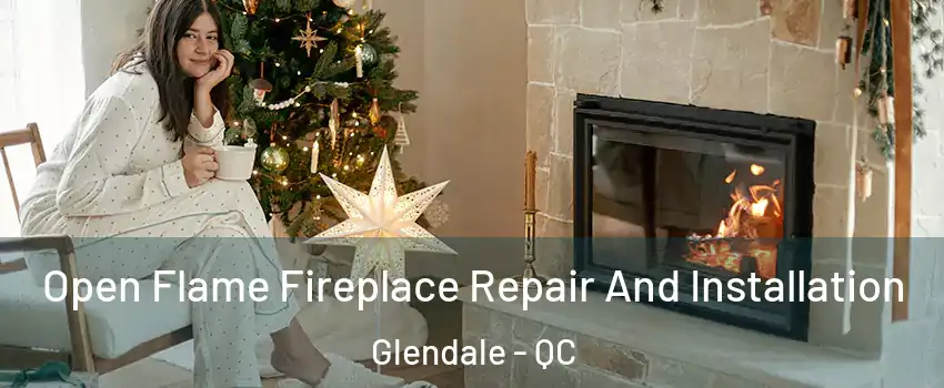  Open Flame Fireplace Repair And Installation Glendale - QC