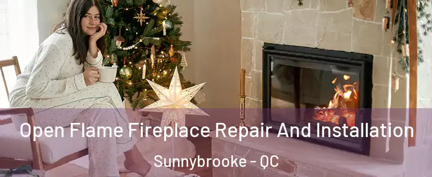  Open Flame Fireplace Repair And Installation Sunnybrooke - QC