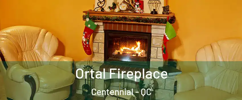  Ortal Fireplace Centennial - QC