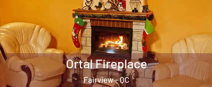  Ortal Fireplace Fairview - QC