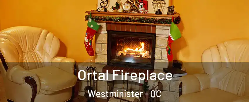  Ortal Fireplace Westminister - QC