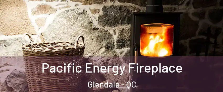 Pacific Energy Fireplace Glendale - QC