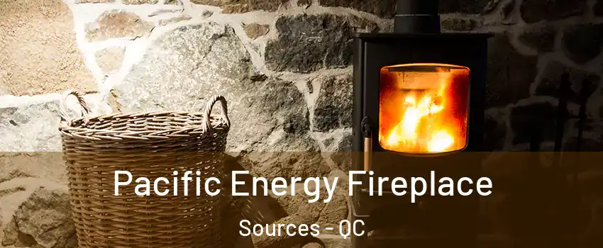  Pacific Energy Fireplace Sources - QC