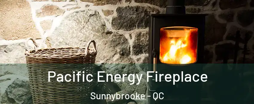  Pacific Energy Fireplace Sunnybrooke - QC
