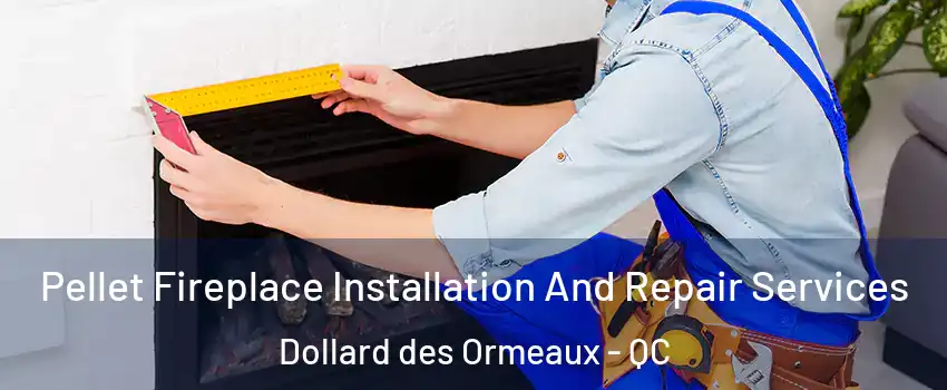  Pellet Fireplace Installation And Repair Services Dollard des Ormeaux - QC