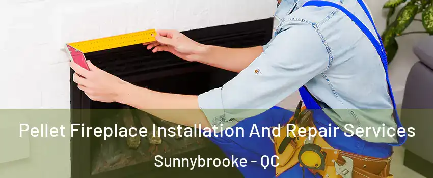  Pellet Fireplace Installation And Repair Services Sunnybrooke - QC