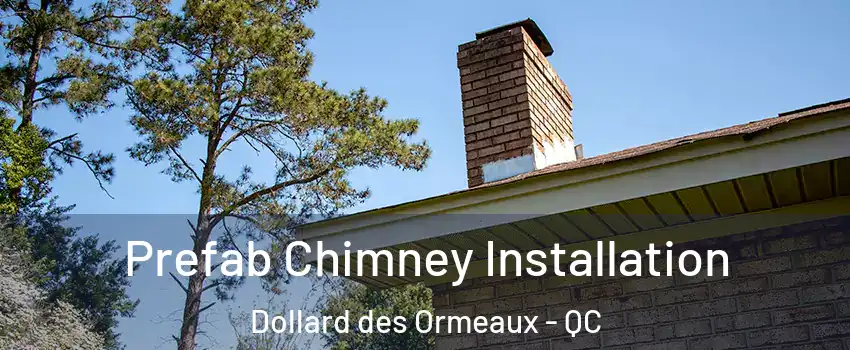  Prefab Chimney Installation Dollard des Ormeaux - QC