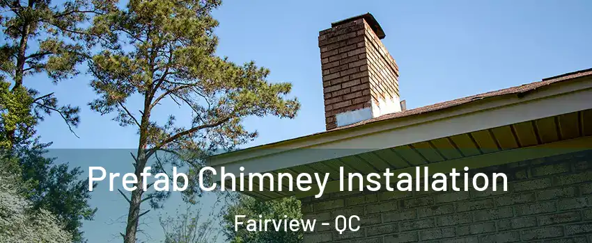 Prefab Chimney Installation Fairview - QC