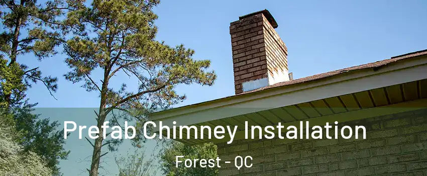  Prefab Chimney Installation Forest - QC