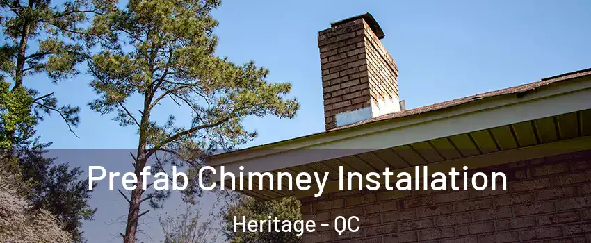 Prefab Chimney Installation Heritage - QC