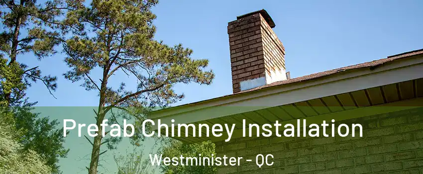  Prefab Chimney Installation Westminister - QC