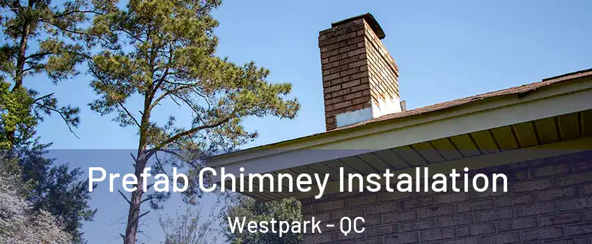  Prefab Chimney Installation Westpark - QC