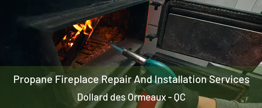  Propane Fireplace Repair And Installation Services Dollard des Ormeaux - QC