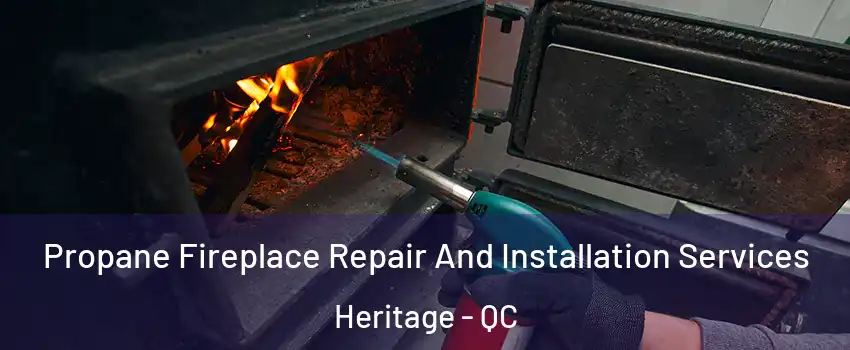  Propane Fireplace Repair And Installation Services Heritage - QC